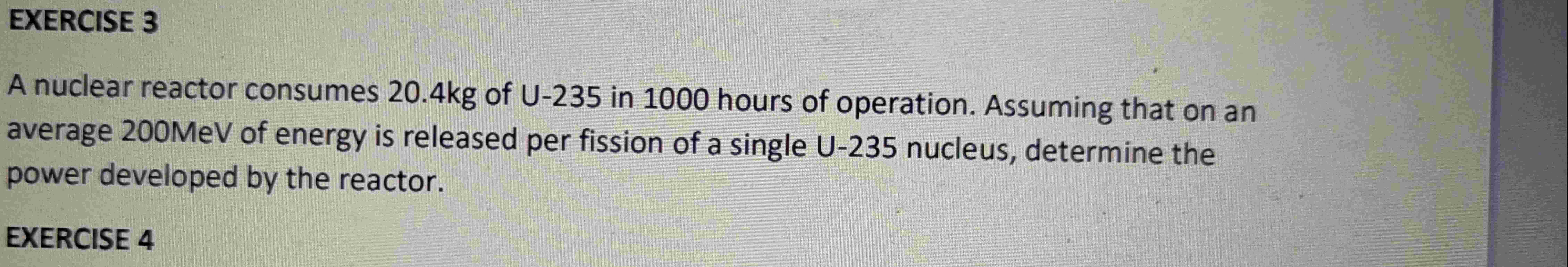 EXERCISE 3 A nuclear reactor consumes 2 0 . 4 kg