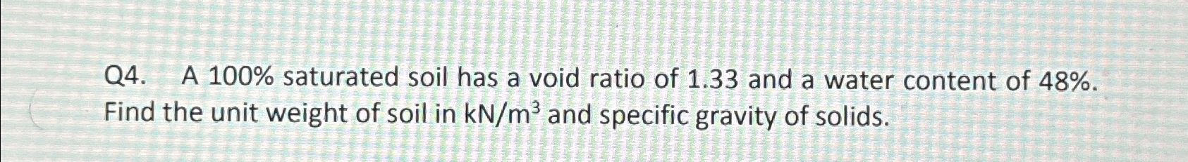 Q 4 . A 1 0 0 % saturated soil has a void ratio