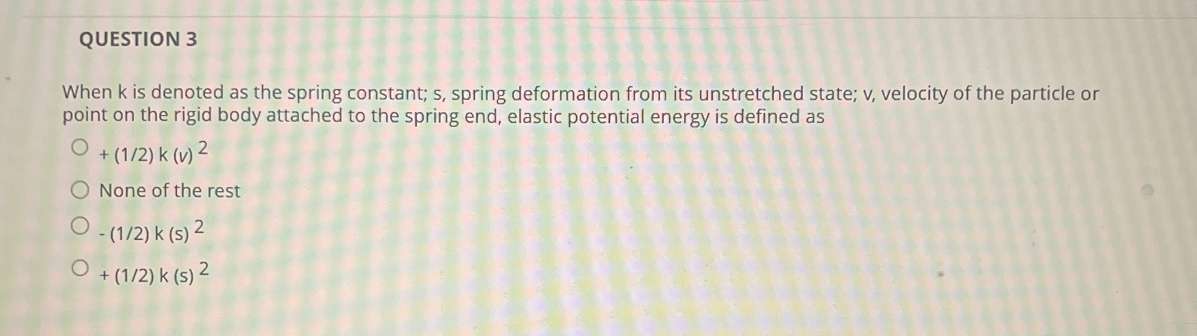 QUESTION 3 When k is denoted as the spring