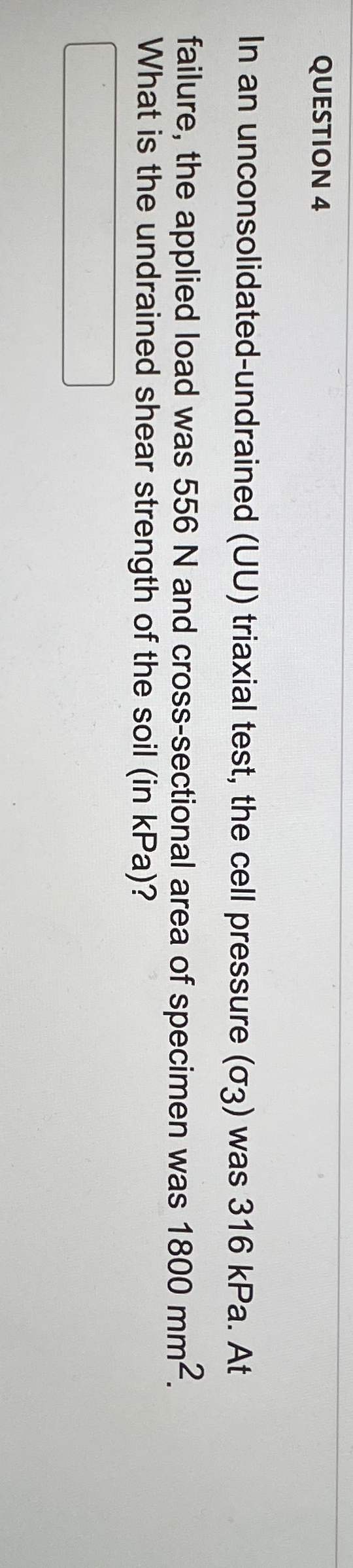 QUESTION 4 In an unconsolidated - undrained ( UU