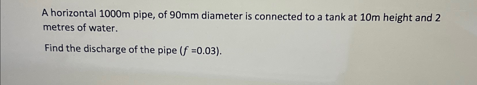 A horizontal 1 0 0 0 m pipe, of 9 0 m m diameter