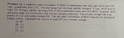 Problem 1 2 : A treatmont plant processes 1 0 MGD