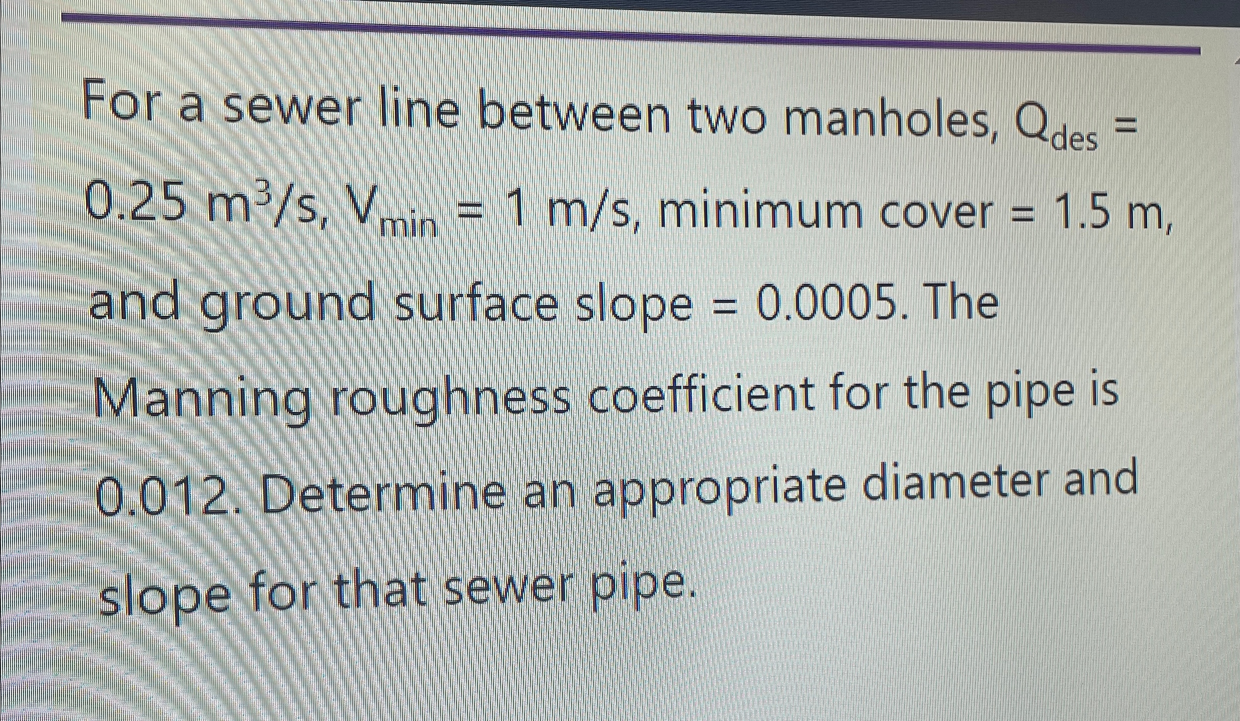 For a sewer line between two manholes, Q d e s =