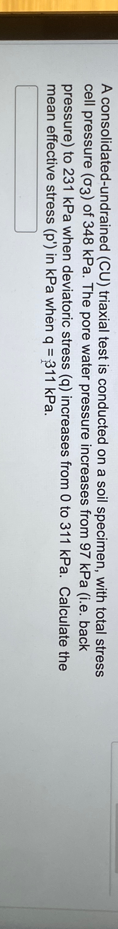 A consolidated - undrained ( C U ) triaxial test