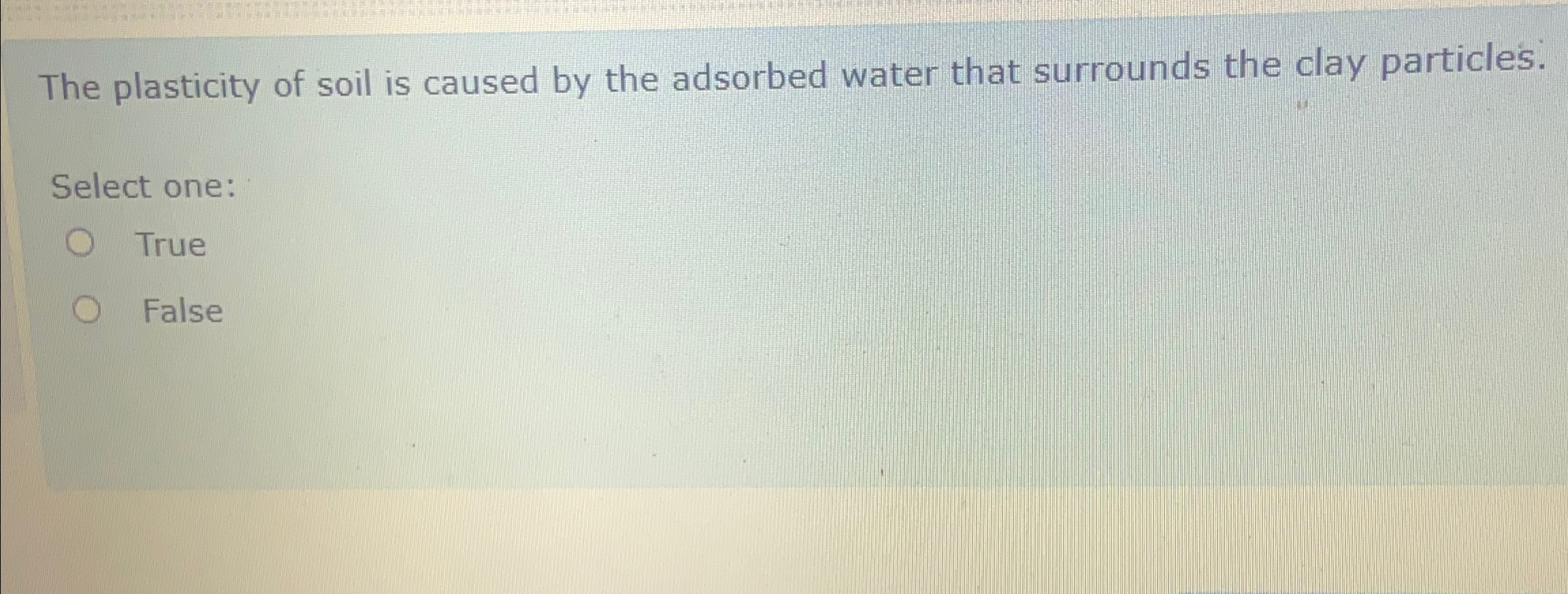The plasticity of soil is caused by the adsorbed
