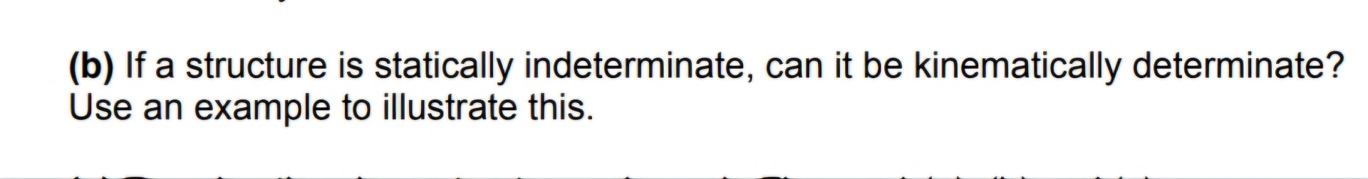( b ) If a structure is statically indeterminate,