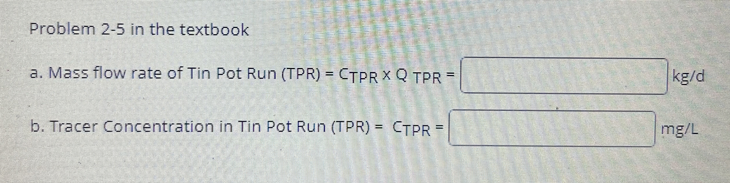Problem 2 - 5 in the textbook a . Mass flow rate