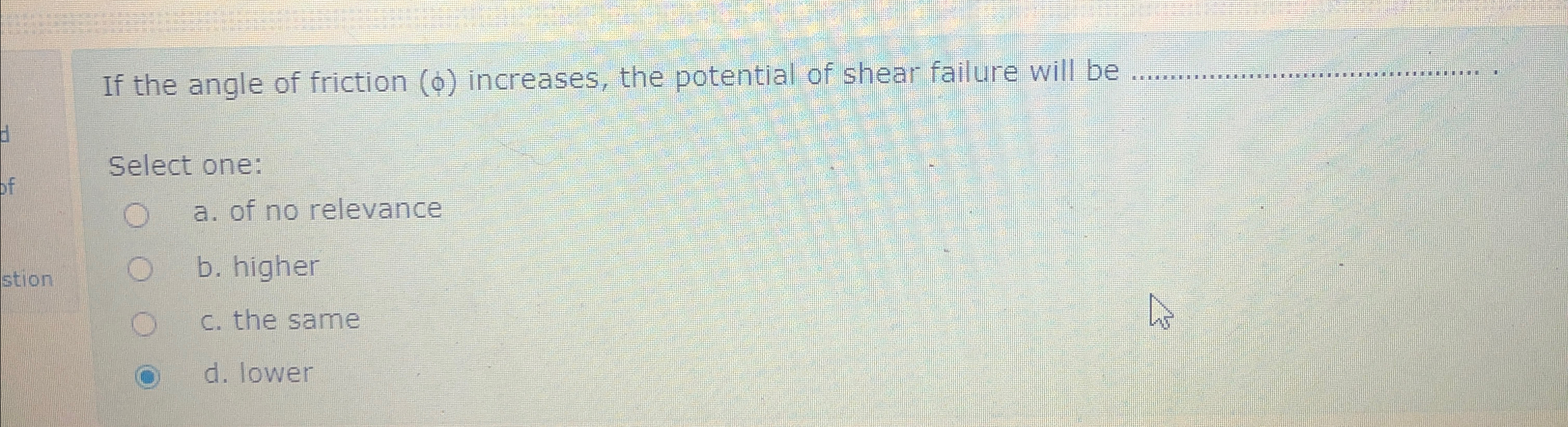 If the angle of friction ( ) increases, the