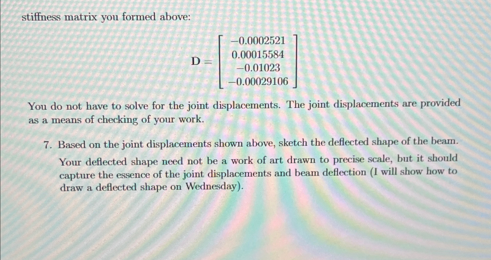 stiffness matrix you formed above: D = [ - 0 . 0