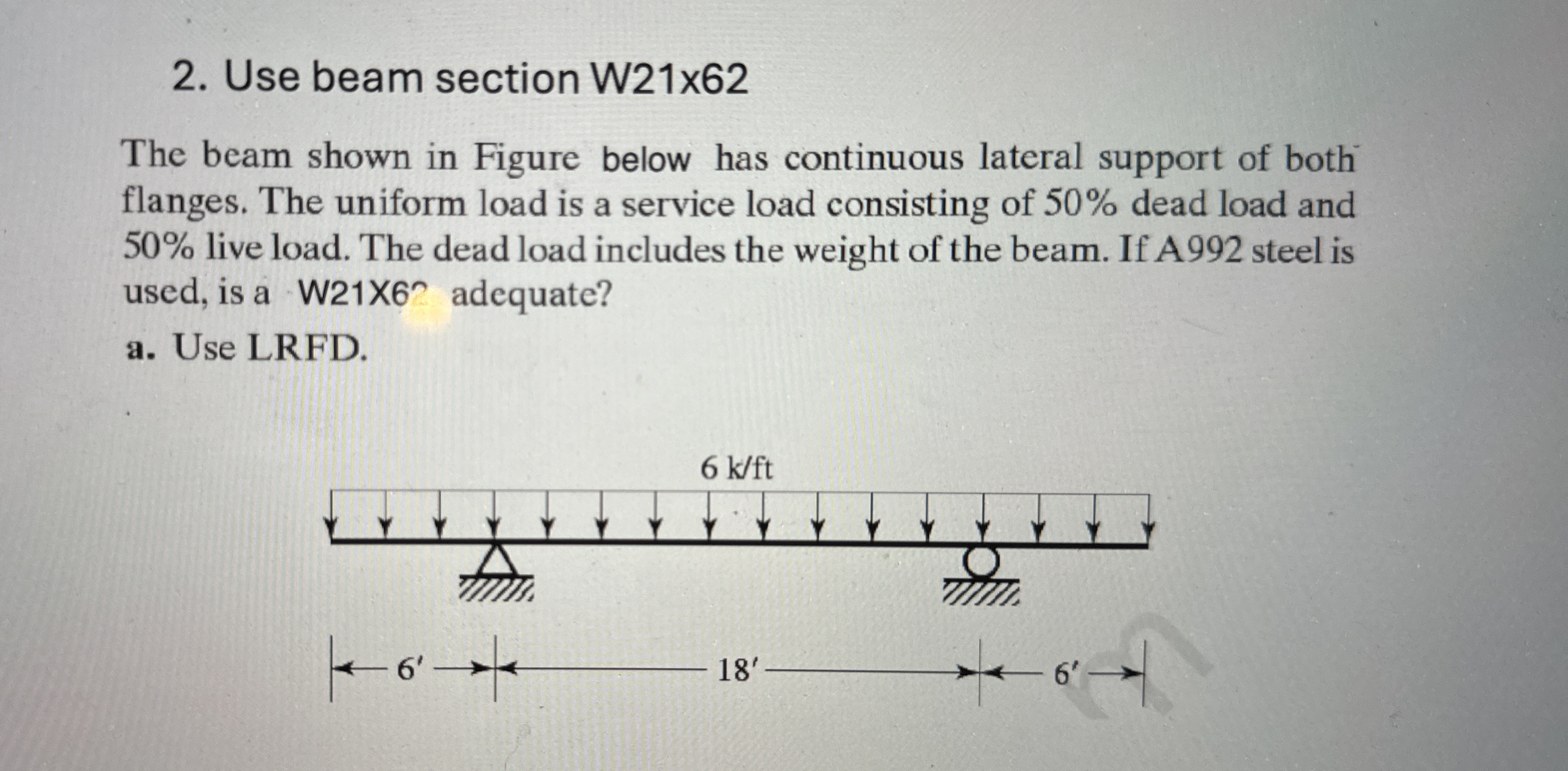 Use beam section W 2 1 x 6 2 The beam shown in