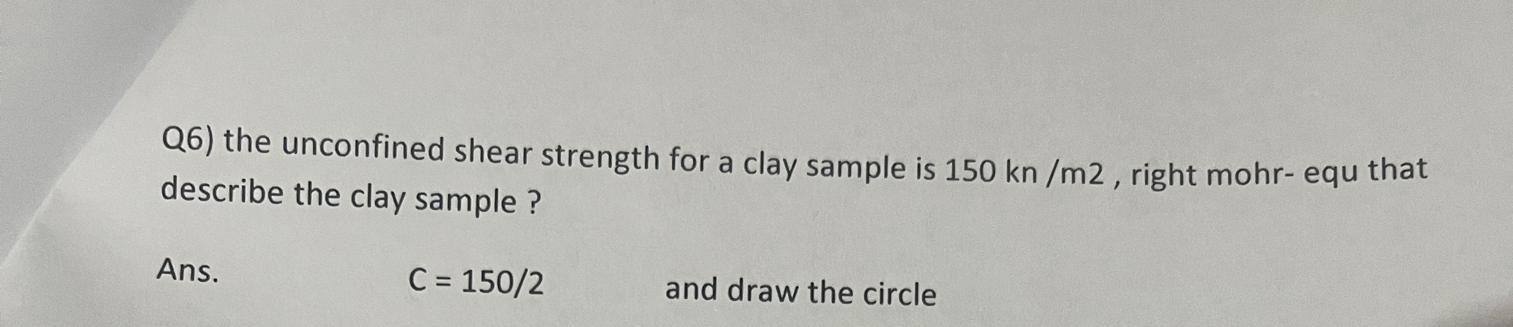 Q 6 ) the unconfined shear strength for a clay