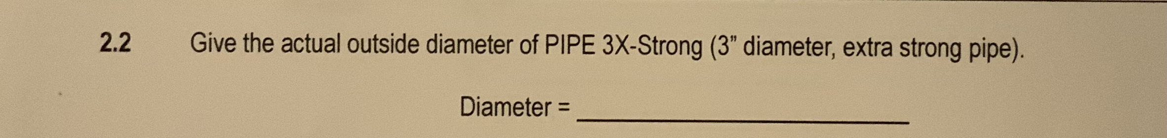 2 . 2 Give the actual outside diameter of PIPE 3