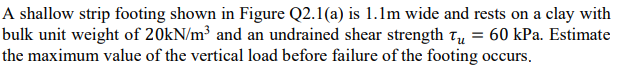 A ) A shallow strip footing shown in Figure Q 2 .