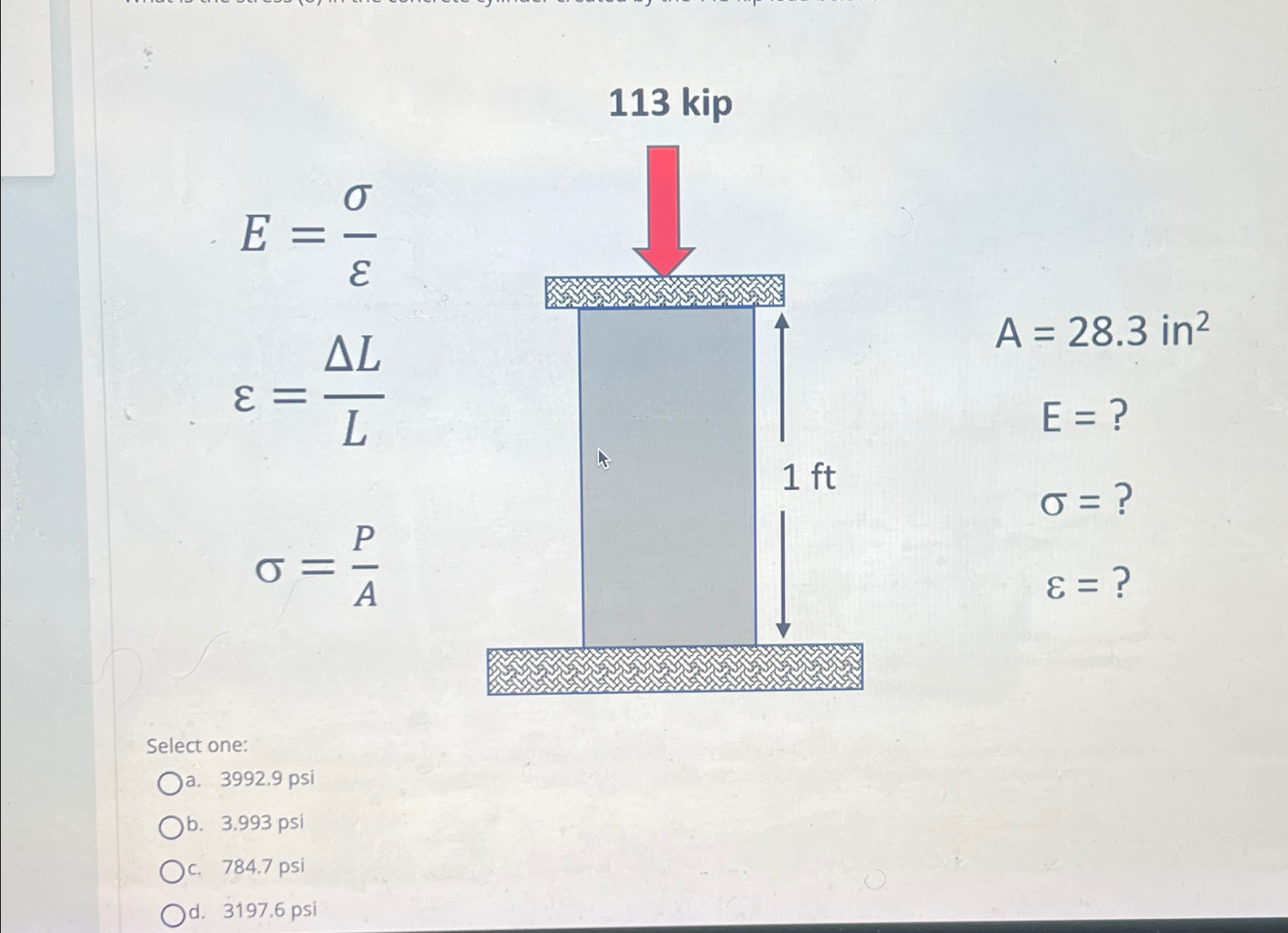 1 1 3 kip E = = L L = P A A = 2 8 . 3 i n 2 E = =