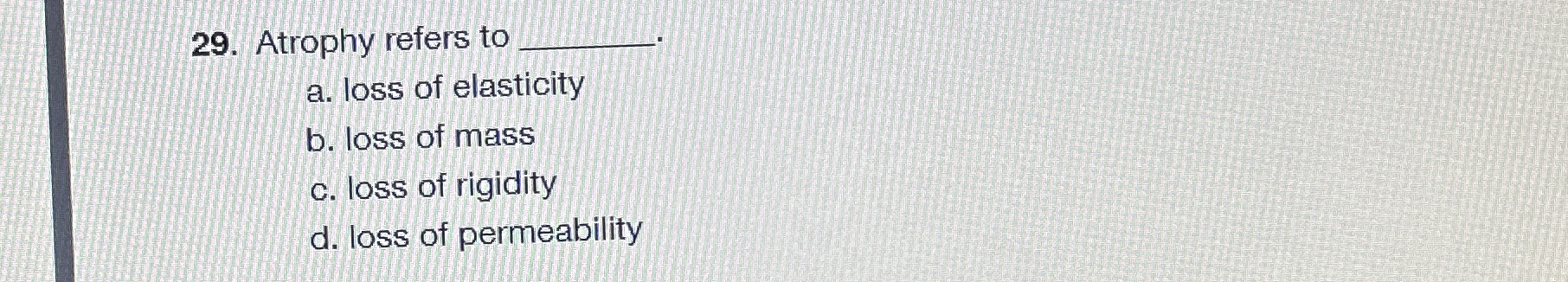 a . loss of elasticity b . loss of mass c . loss