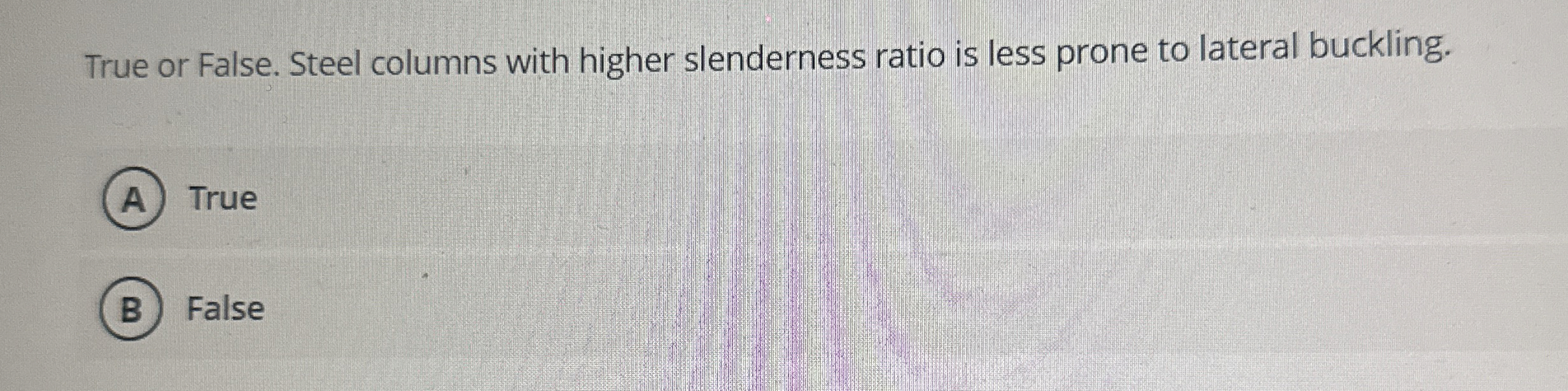 True or False. Steel columns with higher