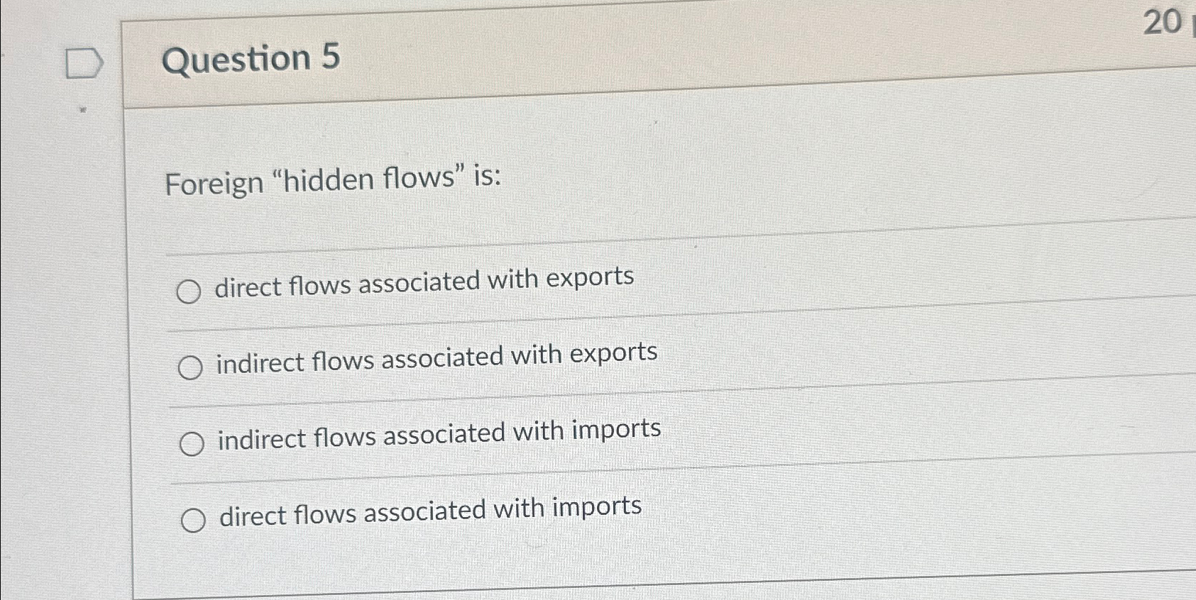Question 5 Foreign "hidden flows" is: direct