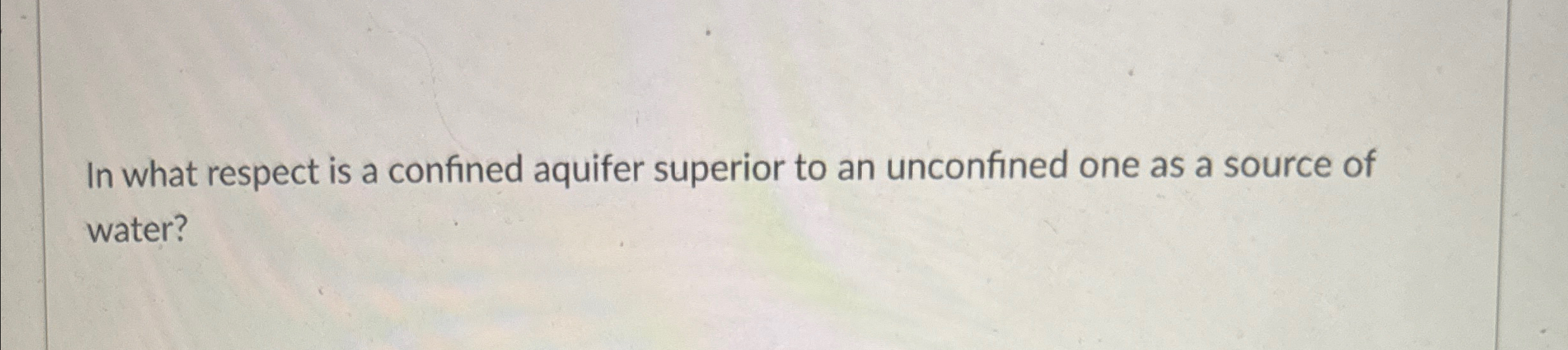 In what respect is a confined aquifer superior to