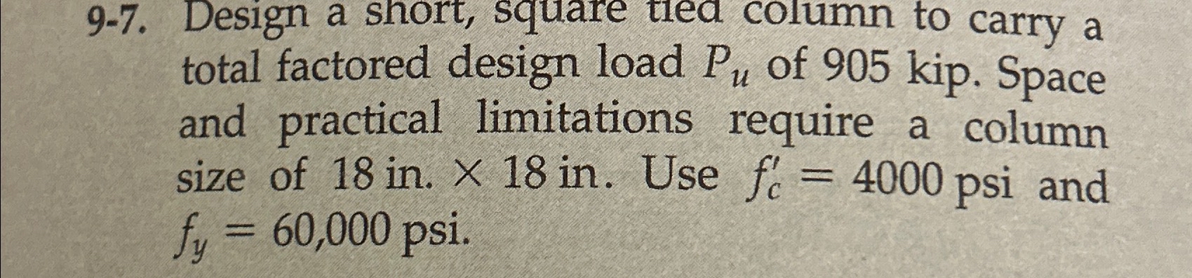 9 - 7 . Design a short, square tied column to