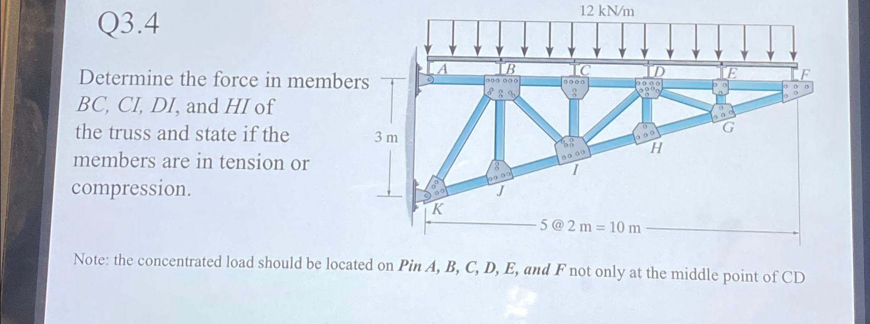 Q 3 . 4 Determine the force in members B C , C I
