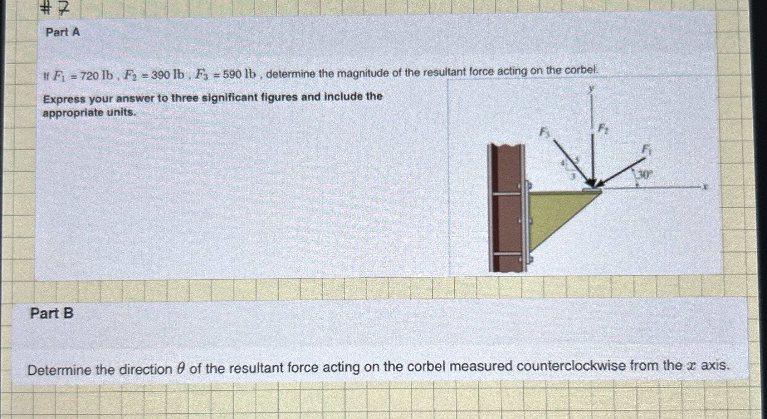Part A If F 1 = 7 2 0 l b , F 2 = 3 9 0 l b , F 3