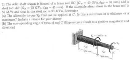 The solid shaft shown is formed of a brass rod BC