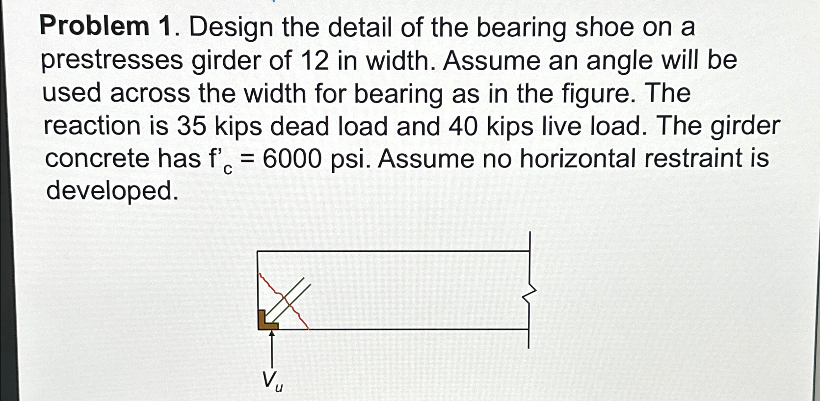 Problem 1 . Design the detail of the bearing shoe