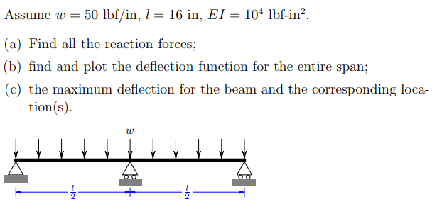 Assume w = 5 0 l b f i n , l = 1 6 i n , E I = 1