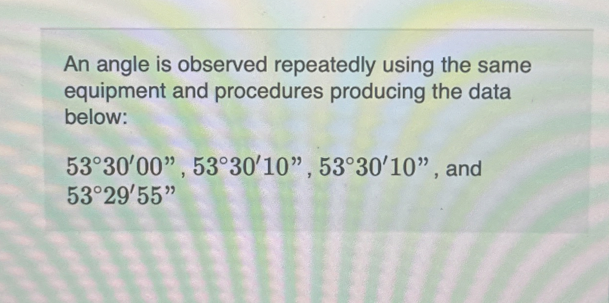 An angle is observed repeatedly using the same