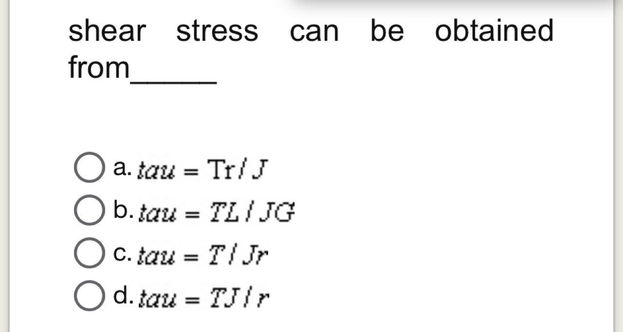 shear stress can be obtained from a . = T r J b .
