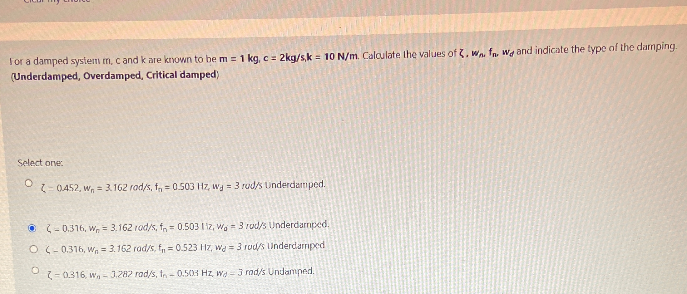 For a damped system m , c and k are known to be m