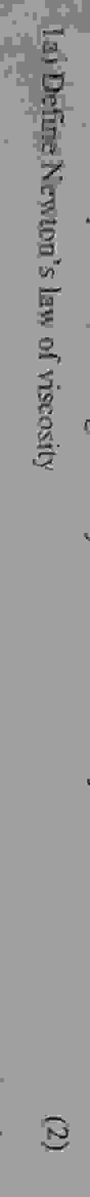 1 a ) Define Newten's law of viscosity