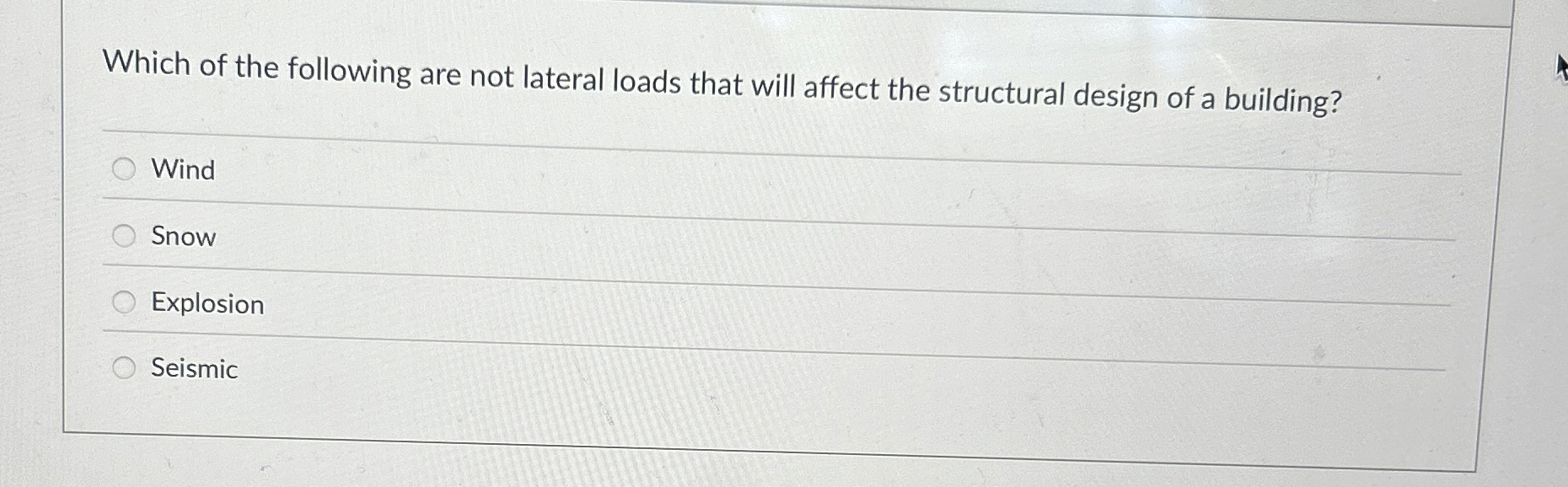 Which of the following are not lateral loads that