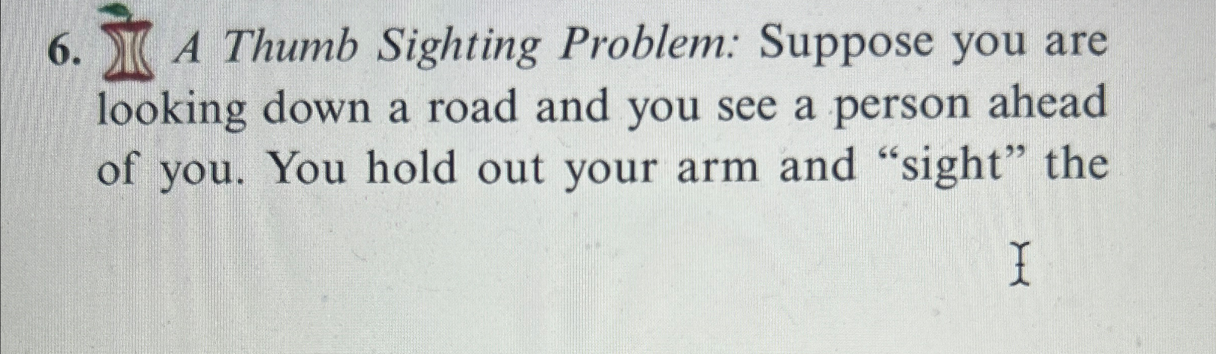 2 A Thumb Sighting Problem: Suppose you are