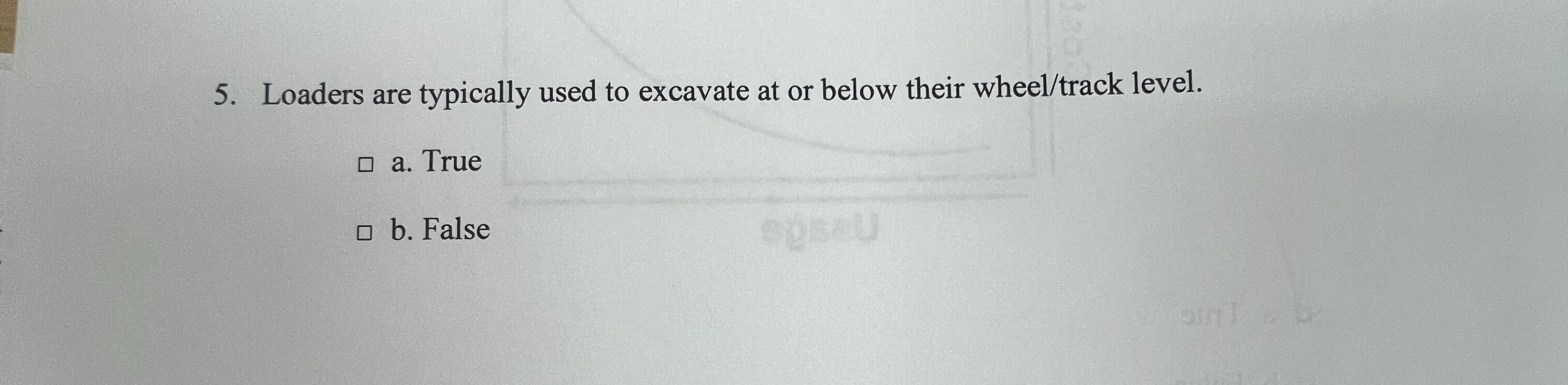 Loaders are typically used to excavate at or
