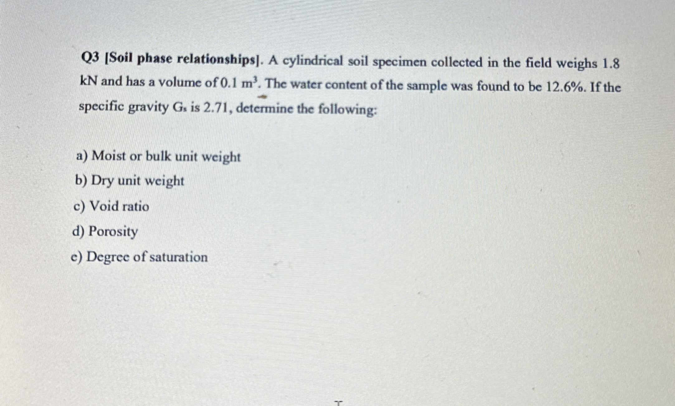 Q 3 [ Soil phase relationships ] . A cylindrical