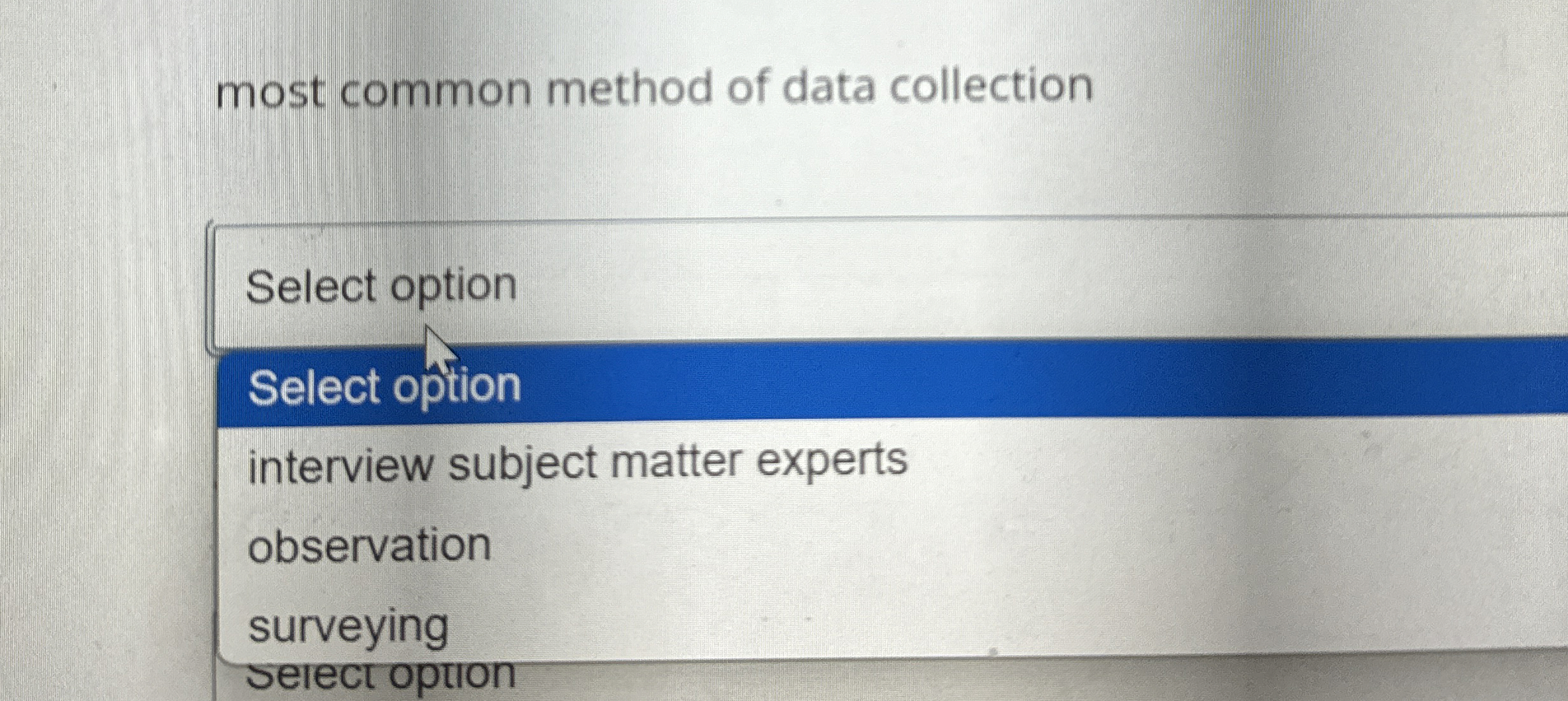 most common method of data collection Select