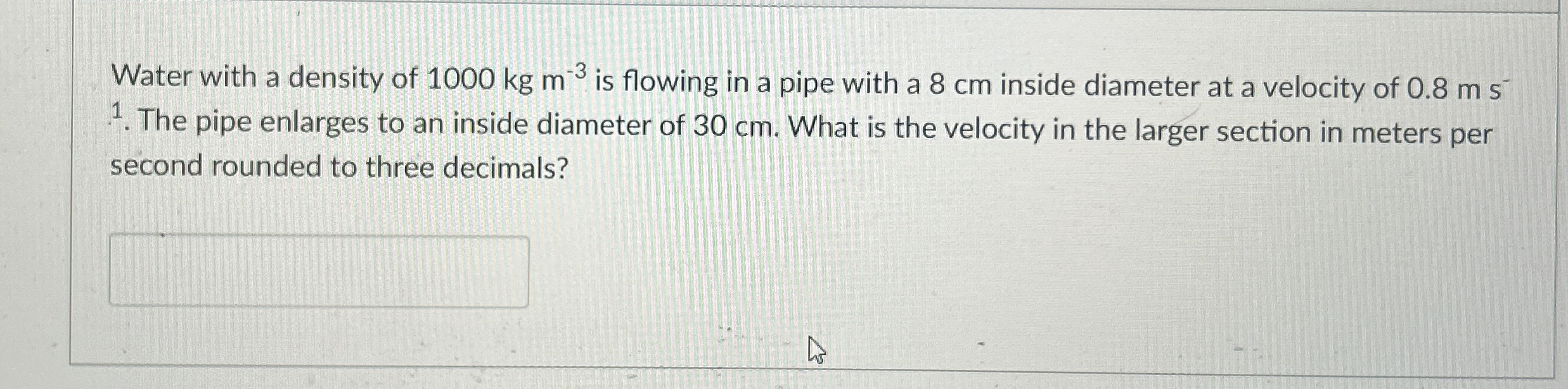 Water with a density of 1 0 0 0 k g m - 3 is