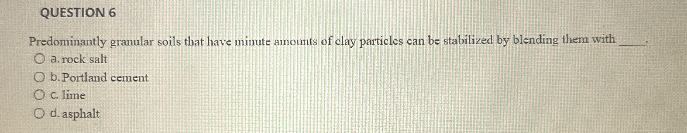 QUESTION 6 Predominantly granular soils that have