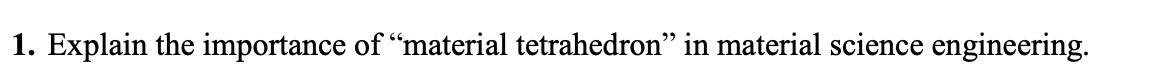 Explain the importance of "material tetrahedron"