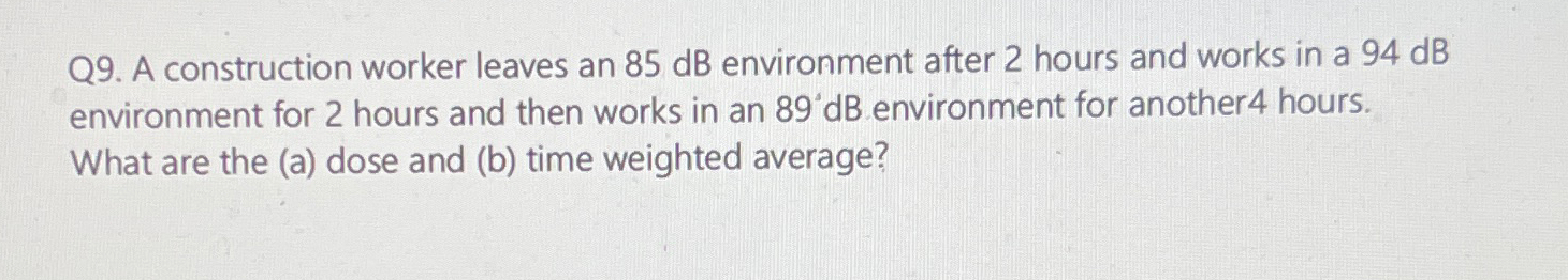 Q 9 . A construction worker leaves an 8 5 d B
