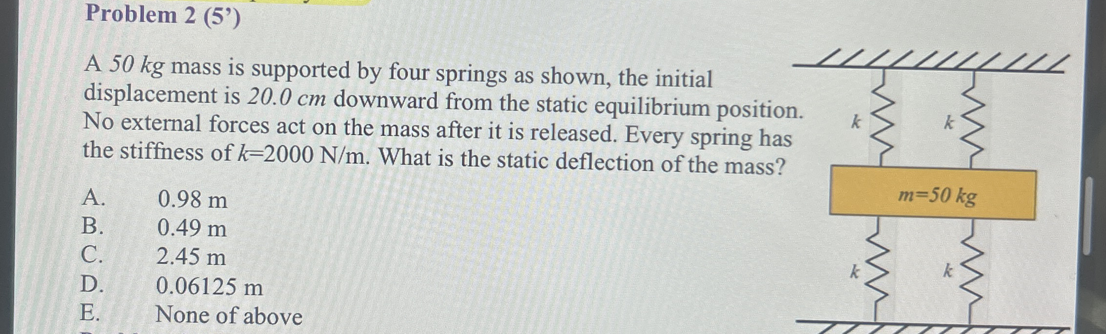 Problem 2 ( 5 ' ) A 5 0 kg mass is supported by