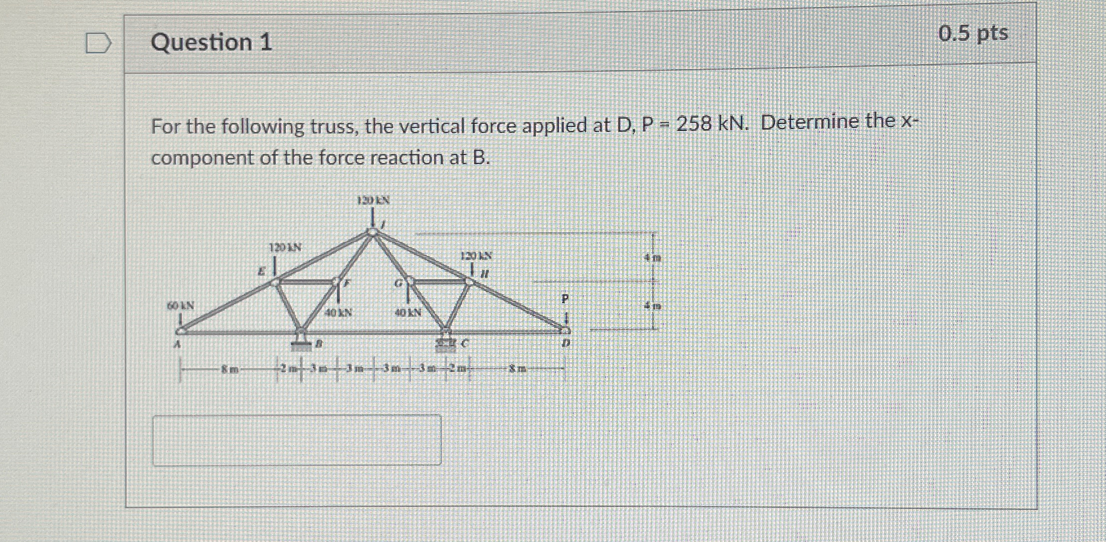 Question 1 0 . 5 p t s For the following truss,