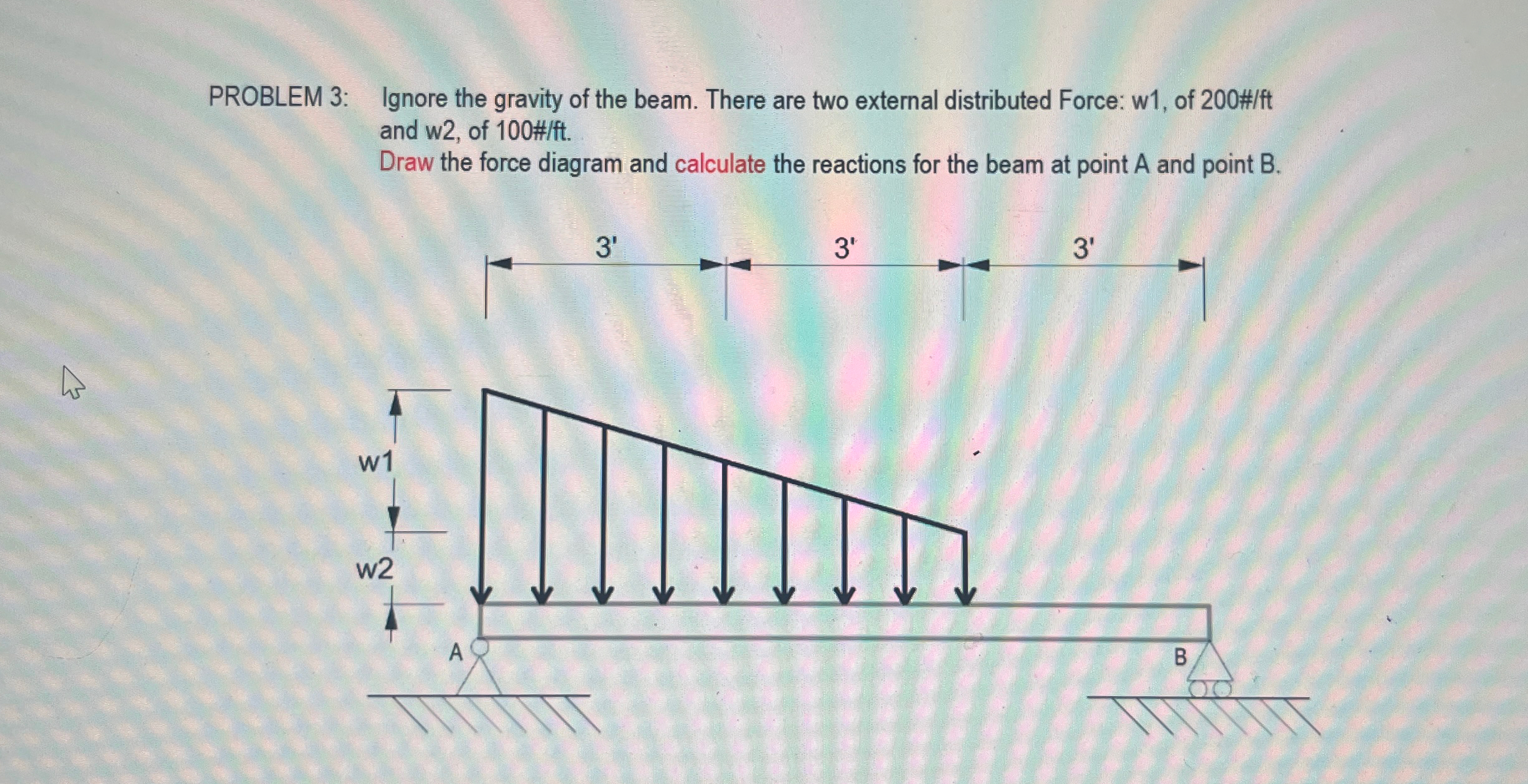PROBLEM 3 : Ignore the gravity of the beam. There