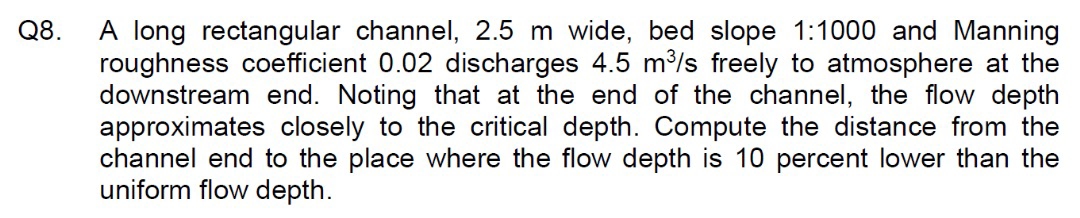 Q 8 . A long rectangular channel, 2 . 5 m wide,
