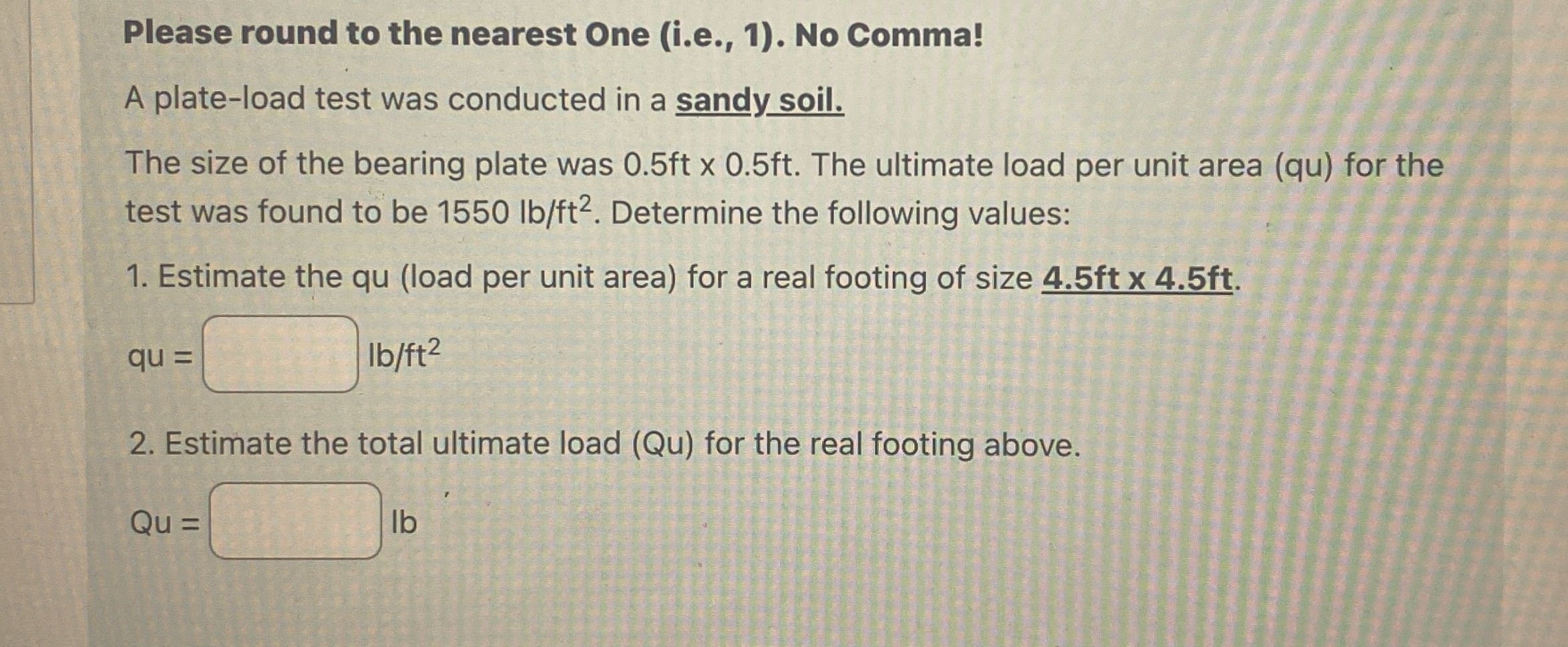 Please round to the nearest One ( i . e . , 1 ) .