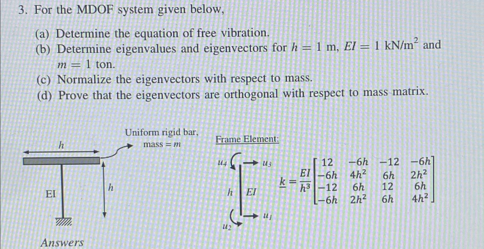For the MDOF system given below, ( a ) Determine