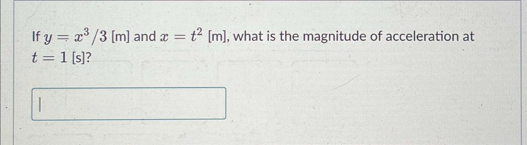 If y = x 3 3 [ m ] and x = t 2 [ m ] , what is