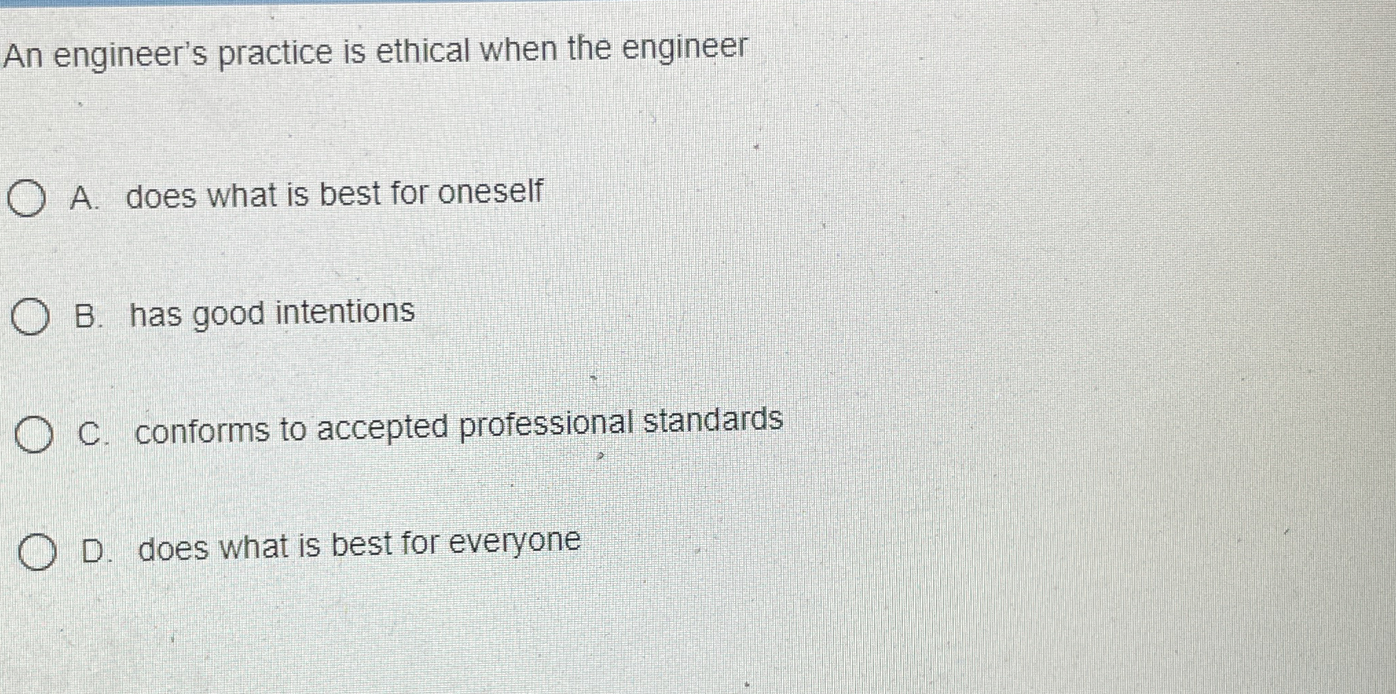 An engineer's practice is ethical when the