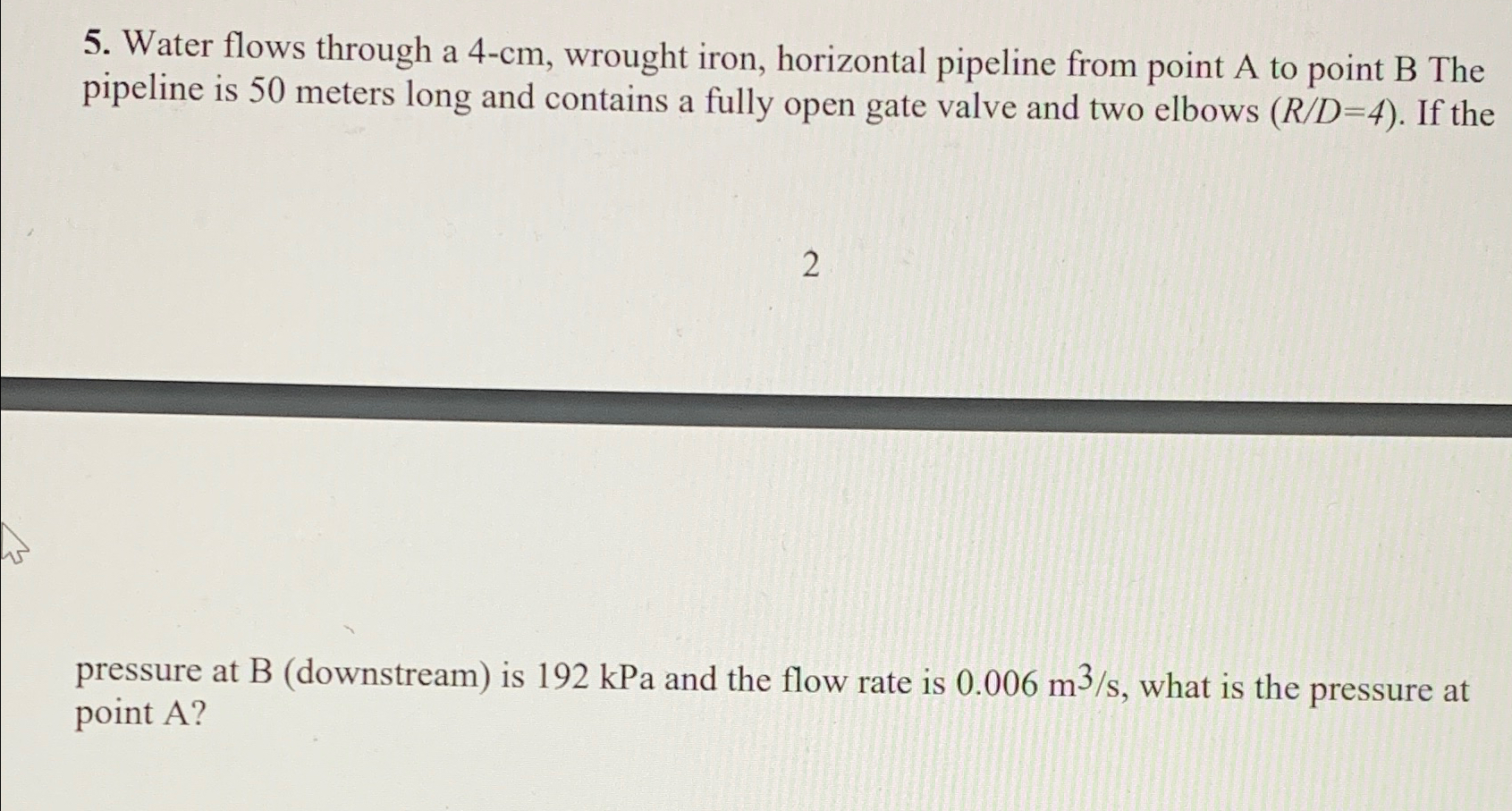 Water flows through a 4 - cm , wrought iron,
